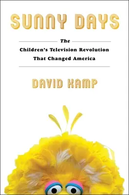 Les jours ensoleillés : La révolution de la télévision pour enfants qui a changé l'Amérique - Sunny Days: The Children's Television Revolution That Changed America