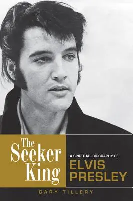 Seeker King : Une biographie spirituelle d'Elvis Presley - Seeker King: A Spiritual Biography of Elvis Presley