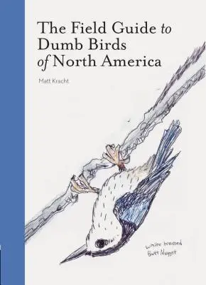 Le guide de terrain des oiseaux muets d'Amérique du Nord (livres d'oiseaux, livres pour les amateurs d'oiseaux, livres d'humour) - The Field Guide to Dumb Birds of North America (Bird Books, Books for Bird Lovers, Humor Books)
