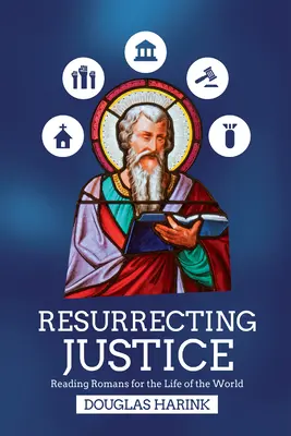 Ressusciter la justice : Lire Romains pour la vie du monde - Resurrecting Justice: Reading Romans for the Life of the World