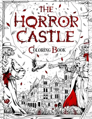 Le château de l'horreur : Un livre de coloriage pour adultes qui donne la chair de poule. Les morts, mais pas les enterrés, attendent à l'intérieur... - The Horror Castle: A Creepy and Spine-Chilling Coloring Book For Adults. Dead But Not Buried Are Waiting Inside...