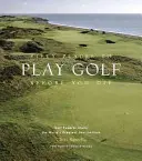 Cinquante lieux pour jouer au golf avant de mourir : des experts du golf partagent les plus belles destinations du monde - Fifty Places to Play Golf Before You Die: Golf Experts Share the World's Greatest Destinations