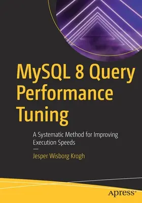 MySQL 8 Query Performance Tuning : Une méthode systématique pour améliorer les vitesses d'exécution - MySQL 8 Query Performance Tuning: A Systematic Method for Improving Execution Speeds