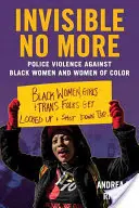 Invisible No More : Violence policière contre les femmes noires et les femmes de couleur - Invisible No More: Police Violence Against Black Women and Women of Color