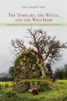 Les Templiers, la sorcière et les Irlandais sauvages : Vengeance et hérésie dans l'Irlande médiévale - The Templars, the Witch, and the Wild Irish: Vengeance and Heresy in Medieval Ireland