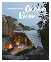 Vue sur l'océan : Les maisons de vacances parfaites ; Retraites de la nature Vol. II - Ocean View: The Perfect Holiday Homes; Nature Retreats Vol. II