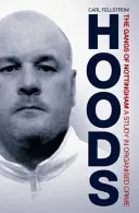 Hoods - Les gangs de Nottingham : Une étude sur le crime organisé - Hoods - The Gangs of Nottingham: A Study in Organised Crime