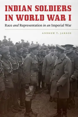 Soldats indiens pendant la Première Guerre mondiale : Race et représentation dans une guerre impériale - Indian Soldiers in World War I: Race and Representation in an Imperial War