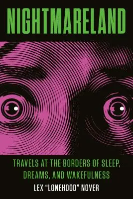 Le pays des cauchemars : Voyages aux frontières du sommeil, du rêve et de l'éveil - Nightmareland: Travels at the Borders of Sleep, Dreams, and Wakefulness