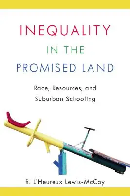 Inégalité en terre promise : Race, ressources et scolarisation en banlieue - Inequality in the Promised Land: Race, Resources, and Suburban Schooling