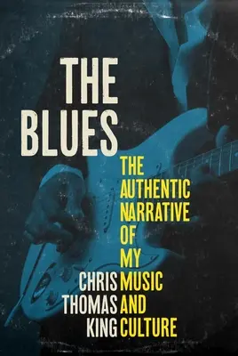 Le Blues : Le récit authentique de ma musique et de ma culture - The Blues: The Authentic Narrative of My Music and Culture