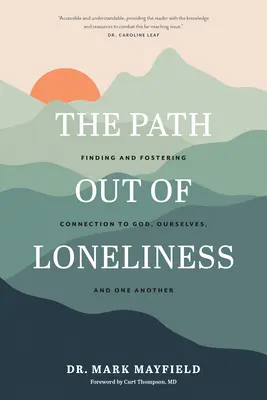 Le chemin de la solitude : Trouver et favoriser la connexion à Dieu, à soi-même et à l'autre - The Path Out of Loneliness: Finding and Fostering Connection to God, Ourselves, and One Another