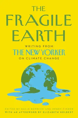 La Terre fragile : Les écrits du New Yorker sur le changement climatique - The Fragile Earth: Writing from the New Yorker on Climate Change