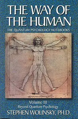 La voie de l'homme, volume III : Au-delà de la psychologie quantique, les cahiers de psychologie quantique - Way of Human, Volume III: Beyond Quantum Psychology, the Quantum Psychology Notebooks