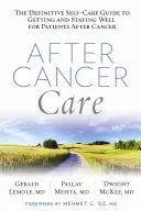 Après le cancer : Le guide définitif d'autosoins pour se rétablir et rester en bonne santé pour les patients après un cancer - After Cancer Care: The Definitive Self-Care Guide to Getting and Staying Well for Patients After Cancer