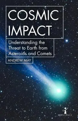 Impact cosmique : Comprendre la menace que représentent les astéroïdes et les comètes pour la Terre - Cosmic Impact: Understanding the Threat to Earth from Asteroids and Comets