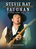 Stevie Ray Vaughan : Jour après jour, nuit après nuit : ses dernières années, 1983-1990 - Stevie Ray Vaughan: Day by Day, Night After Night: His Final Years, 1983-1990