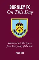 Le Burnley FC en ce jour : Histoire, faits et chiffres de chaque jour de l'année - Burnley FC on This Day: History, Facts & Figures from Every Day of the Year