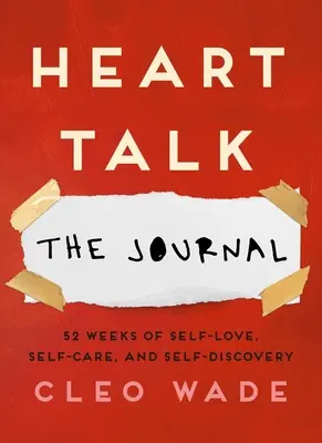 Parlons cœur : Le Journal : 52 semaines d'amour de soi, de soins et de découverte de soi - Heart Talk: The Journal: 52 Weeks of Self-Love, Self-Care, and Self-Discovery