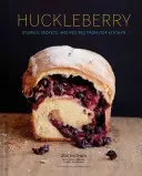 Huckleberry : Histoires, secrets et recettes de notre cuisine - Huckleberry: Stories, Secrets, and Recipes from Our Kitchen