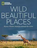 Wild, Beautiful Places : Des voyages autour du monde avec des images parfaites - Wild, Beautiful Places: Picture-Perfect Journeys Around the Globe