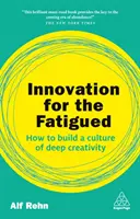 L'innovation pour les personnes fatiguées : Comment construire une culture de créativité profonde - Innovation for the Fatigued: How to Build a Culture of Deep Creativity