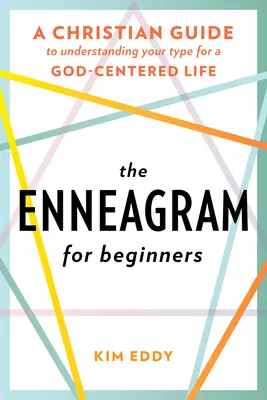 L'ennéagramme pour les débutants : L'ennéagramme pour les débutants : un guide chrétien pour comprendre son type et vivre une vie centrée sur Dieu - The Enneagram for Beginners: A Christian Guide to Understanding Your Type for a God-Centered Life