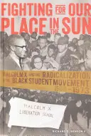 La lutte pour notre place au soleil : Malcolm X et la radicalisation du mouvement étudiant noir 1960-1973 - Fighting for Our Place in the Sun; Malcolm X and the Radicalization of the Black Student Movement 1960-1973