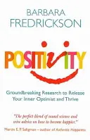 Positivité - Des recherches révolutionnaires pour libérer l'optimiste en vous et prospérer - Positivity - Groundbreaking Research to Release Your Inner Optimist and Thrive