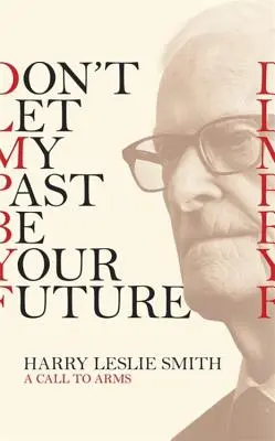 Ne laissez pas mon passé être votre avenir : Un appel aux armes - Don't Let My Past Be Your Future: A Call to Arms