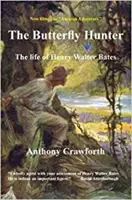 Chasseur de papillons : La vie de Henry Walter Bates - Butterfly Hunter: The Life of Henry Walter Bates