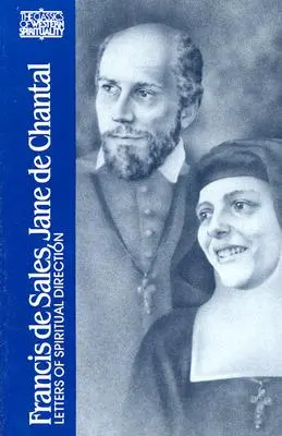 François de Sales, Jane de Chantal : Lettres de direction spirituelle - Francis de Sales, Jane de Chantal: Letters of Spiritual Direction