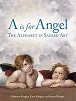 A comme Ange : L'alphabet dans l'art sacré - A is for Angel: The Alphabet in Sacred Art