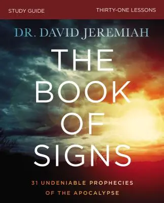 Guide d'étude du Livre des Signes : 31 prophéties indéniables de l'Apocalypse - The Book of Signs Study Guide: 31 Undeniable Prophecies of the Apocalypse