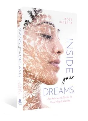 A l'intérieur de vos rêves : Un guide avancé de vos visions nocturnes - Inside Your Dreams: An Advanced Guide to Your Night Visions