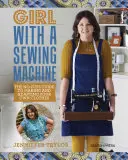 La fille à la machine à coudre : Le guide de la confection et de l'adaptation de ses propres vêtements, sans chichis - Girl with a Sewing Machine: The No-Fuss Guide to Making and Adapting Your Own Clothes