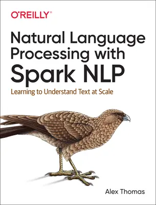 Traitement du langage naturel avec Spark Nlp : Apprendre à comprendre un texte à grande échelle - Natural Language Processing with Spark Nlp: Learning to Understand Text at Scale