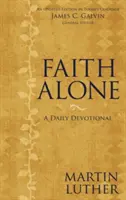 La foi seule : Une dévotion quotidienne - Faith Alone: A Daily Devotional