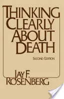 Penser clairement à la mort - Deuxième édition - Thinking Clearly about Death - Second Edition