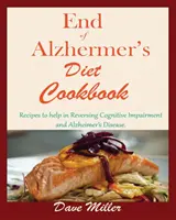 Le livre de cuisine de la fin de la maladie d'Alzheimer : Recettes pour aider à inverser les déficiences cognitives et la maladie d'Alzheimer. - End Of Alzheimer Cookbook: Recipes to help in Reversing Cognitive Impairment and Alzheimer's Disease.