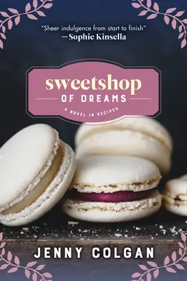 La boutique des rêves : Un roman en recettes - Sweetshop of Dreams: A Novel in Recipes