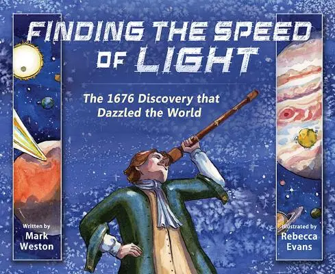 La vitesse de la lumière : La découverte de 1676 qui a ébloui le monde - Finding the Speed of Light: The 1676 Discovery That Dazzled the World