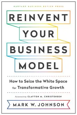 Réinventez votre modèle d'entreprise : Comment saisir l'espace blanc pour une croissance transformatrice - Reinvent Your Business Model: How to Seize the White Space for Transformative Growth