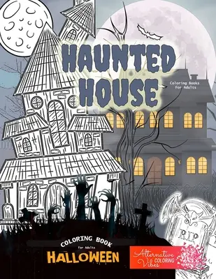 Livre de coloriage pour adultes HAUTE MAISON - Livre de coloriage d'Halloween pour adultes : Un livre de coloriage pour adultes sur la maison hantée d'Halloween. - HAUNTED HOUSE coloring books for adults - Halloween coloring book for adults: A halloween haunted house coloring book for adults