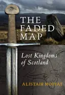 La carte défraîchie : Les royaumes perdus d'Ecosse - The Faded Map: The Lost Kingdoms of Scotland