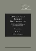 Closely Held Business Organizations - Cases, Materials, and Problems (en anglais) - Closely Held Business Organizations - Cases, Materials, and Problems