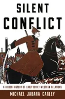 Silent Conflict : L'histoire cachée des premières relations entre l'Union soviétique et l'Occident - Silent Conflict: A Hidden History of Early Soviet-Western Relations