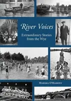 River Voices - Histoires extraordinaires de la Wye - River Voices - Extraordinary Stories from the Wye