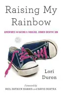 Élever mon arc-en-ciel : Aventures dans l'éducation d'un fils fabuleux et créatif en matière de genre - Raising My Rainbow: Adventures in Raising a Fabulous, Gender Creative Son