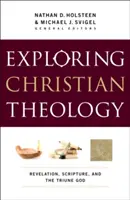 Exploration de la théologie chrétienne, Volume I : Révélation, Écriture et Dieu trinitaire - Exploring Christian Theology, Volume I: Revelation, Scripture, and the Triune God